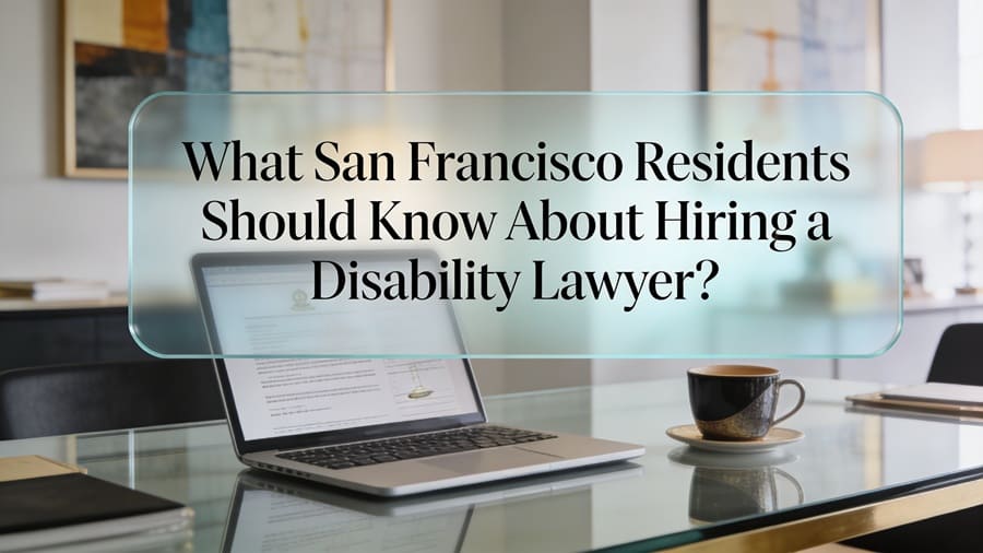 What San Francisco Residents Should Know About Hiring Disability Lawyer